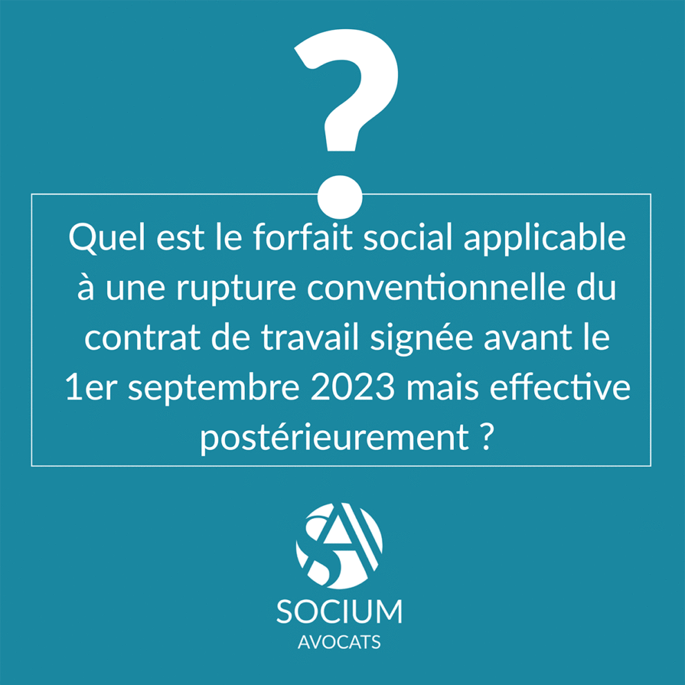 Quel est le forfait social applicable à une rupture conventionnelle du contrat de travail signée avant le 1er septembre 2023 mais effective postérieurement ?