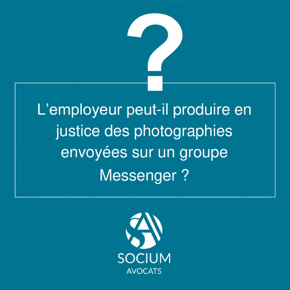 L’employeur peut-il produire en justice des photographies envoyées sur un groupe Messenger ?